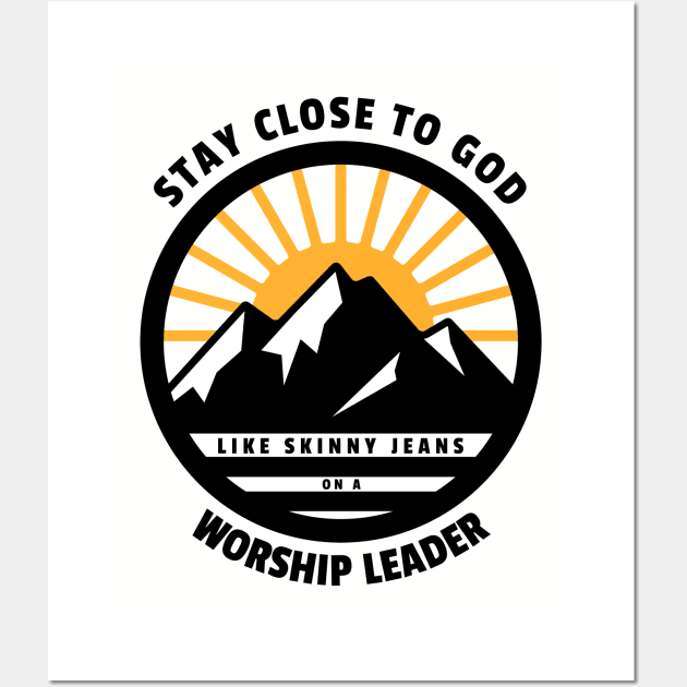 Stay Close To God Like Skinny Jeans on a Worship Leader Wall Art by EdifyEra